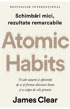 Carte Atomic Habits. Editie cartonata de colectie - James Clear editura James Clear