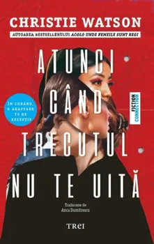 Carte Atunci cand trecutul nu te uita/Christie Watson editura Trei