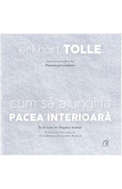 Carte Audiobook: Cum sa ajungi la pacea interioara - Eckhart Tolle editura Eckhart Tolle