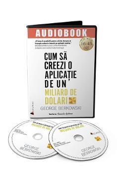 Carte Audiobook. Cum sa creezi o aplicatie de un miliard de dolari - George Berkowski editura George Berkowski