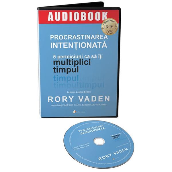 Carte Audiobook. Procrastinarea intentionata. 5 permisiuni ca sa iti multiplici timpul - Rory Vaden