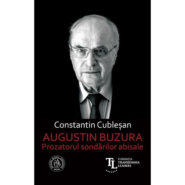 Carte Augustin Buzura. Prozatorul sondarilor abisale - Constantin Cublesan