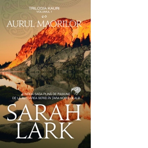 Carte Aurul maorilor. Volumul 1 din trilogia Kauri (editie de buzunar) Autor Sarah Lark
