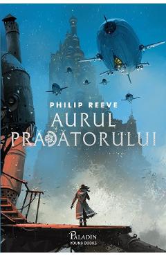 Carte Aurul pradatorului - Philip Reeve editura Philip Reeve