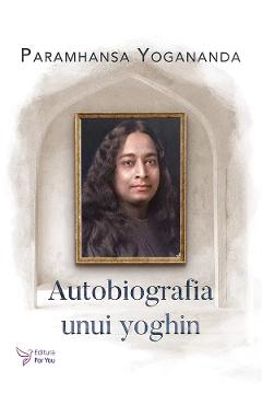Carte Autobiografia unui yoghin - Paramhansa Yogananda editura Paramhansa Yogananda