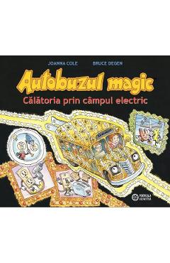 Carte Autobuzul magic. Calatoria prin campul electric - Joanna Cole