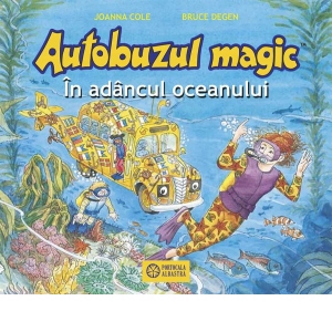 Carte Autobuzul magic. In adancul oceanului Autori Joanna Cole