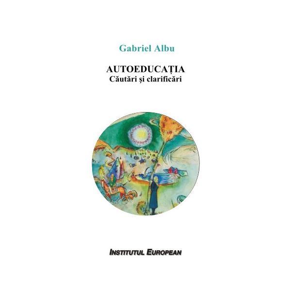 Carte Autoeducatia. Cautari si clarificari - Gabriel Albu
