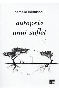 Carte Autopsia unui suflet - Camelia Badulescu editura Camelia Badulescu