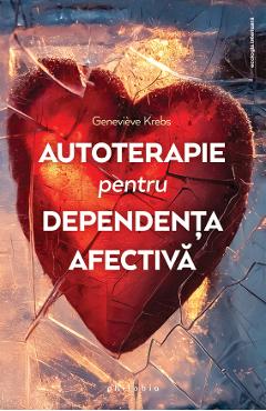 Carte Autoterapie pentru dependenta afectiva - Genevieve Krebs editura Genevieve Krebs
