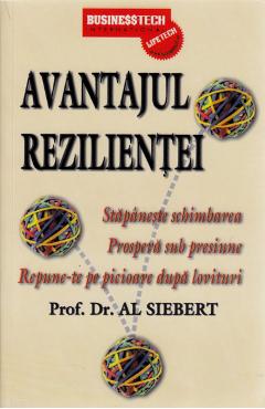 Carte Avantajul Rezilientei - Prof. Dr. Al Siebert editura Prof Dr. Al Siebert