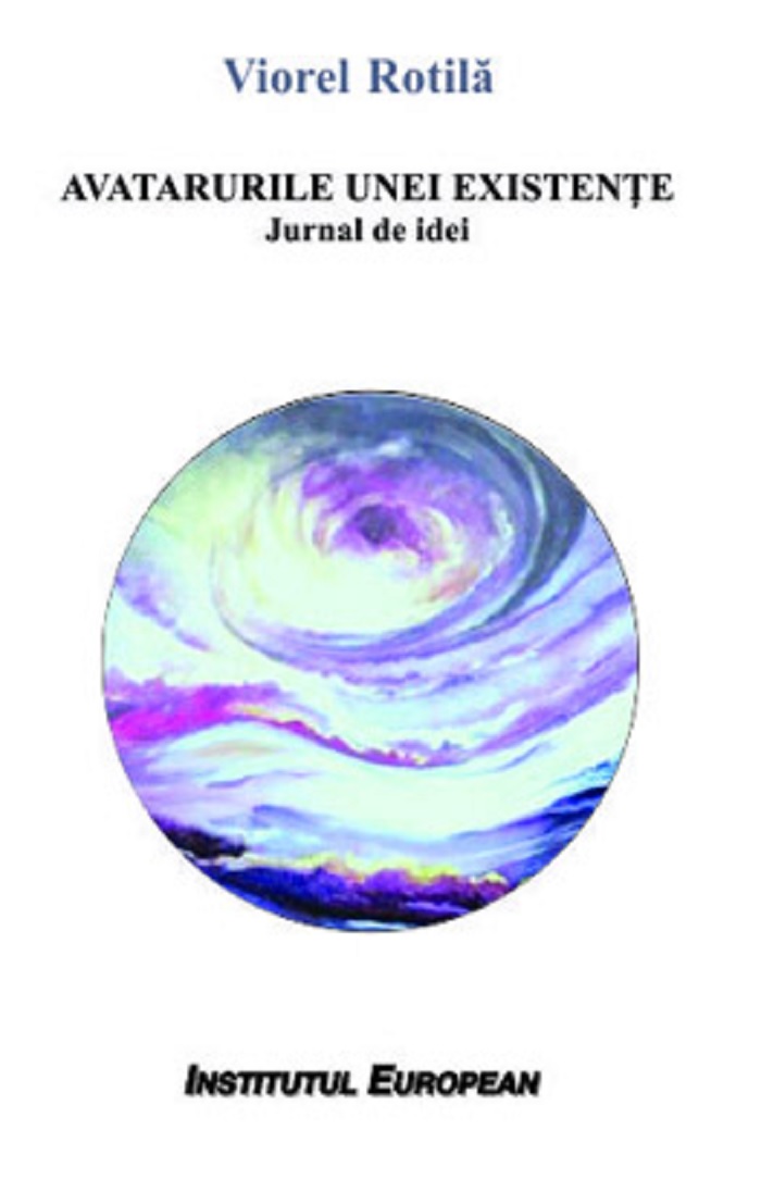 Carte Avatarurile unei existente autor Viorel Rotila editura Institutul European