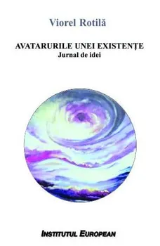 Carte Avatarurile unei existente/Viorel Rotila editura Institutul European