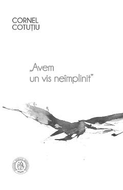 Carte Avem un vis neimplinit Vol.1 - Cornel Cotutiu editura Cornel Cotutiu