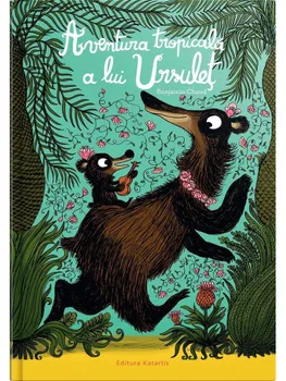 Carte Aventura tropicala a lui Ursulet/Benjamin Chaud editura Katartis