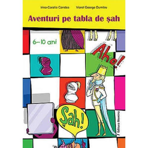 Carte Aventuri Pe Tabla De Sah 6-10 Ani - Irina-Coralia Candea