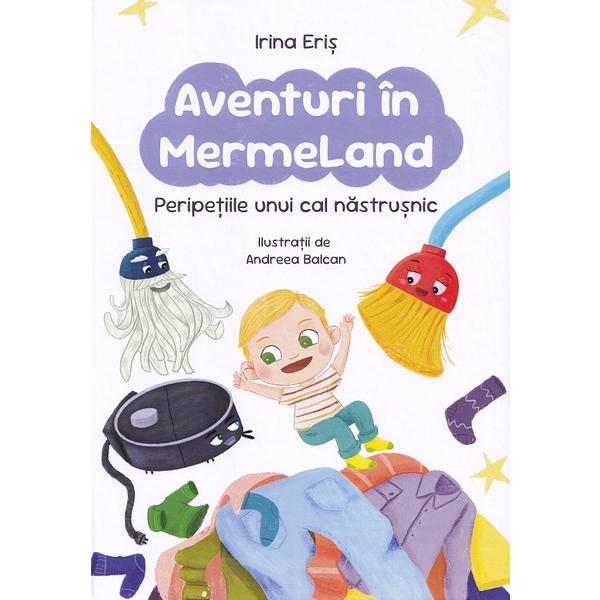 Carte Aventuri in MermeLand. Peripetiile unui cal nastrusnic - Irina Eris