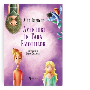 Carte Aventuri in Tara Emotiilor Autor Alec Blenche