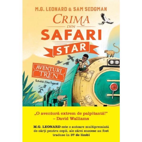 Carte Aventuri in tren. Crima din Safari Star - M.G. Leonard