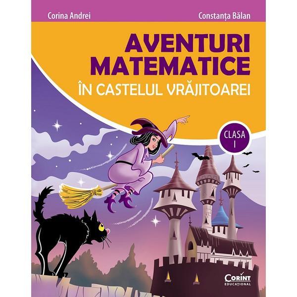 Carte Aventuri matematice in castelul vrajitoarei - Clasa 1 - Corina Andrei