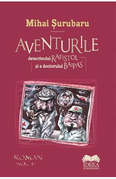 Carte Aventurile detectivului Rafistol si a doctorului Baipas - Mihai Surubaru editura Mihai Surubaru
