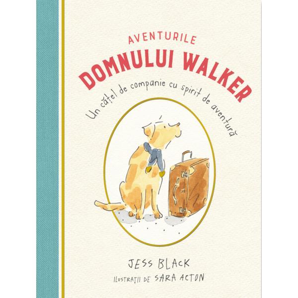 Carte Aventurile domnului Walker. Un catel de companie cu spirit de aventura - Jess Black