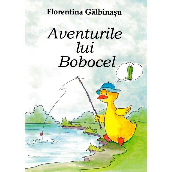 Carte Aventurile lui Bobocel - Florentina Galbinasu