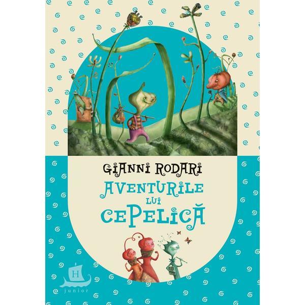 Carte Aventurile lui Cepelica - Gianni Rodari
