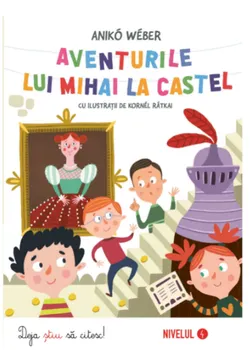 Carte Aventurile lui Mihai la castel/Aniko Weber editura Kreativ