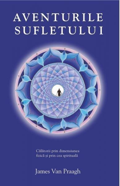 Carte Aventurile sufletului autor James Van Praagh editura Adevar Divin