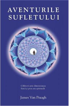 Carte Aventurile sufletului - James Van Praagh editura James Van Praagh