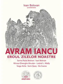 Carte Avram Iancu. Eroul zilelor noastre/Ioan Bolovan editura Scoala Ardeleana