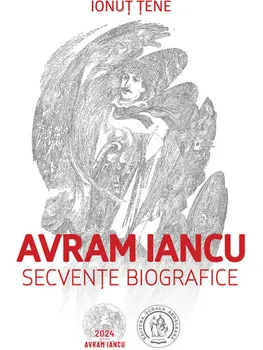Carte Avram Iancu. Secvente biografice/Ionut Tene editura Scoala Ardeleana