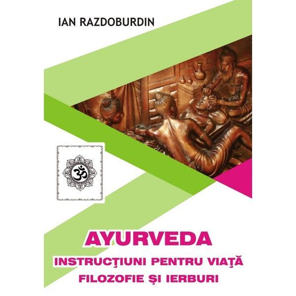 Carte Ayurveda. Instrucțiuni pentru viață. Filozofie și ierburi autor Ian Razdoburdin editura Helen