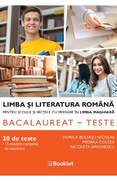 Carte Bac 30 teste. Limba si literatura romana pentru scolile si sectiile cu predare in maghiara - Dorica Boltasu Nicolae