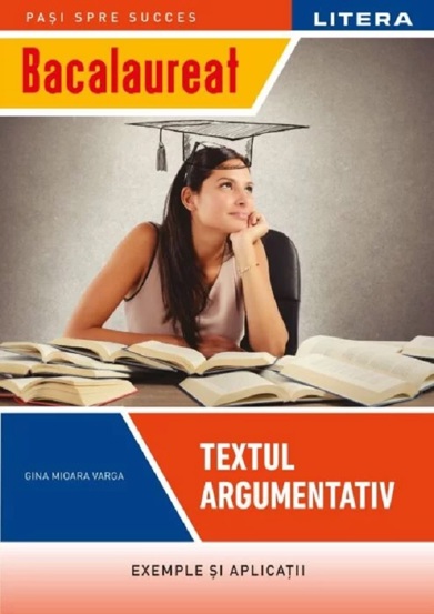 Carte Bacalaureat. Textul argumentativ - Clasa 12 editura Litera