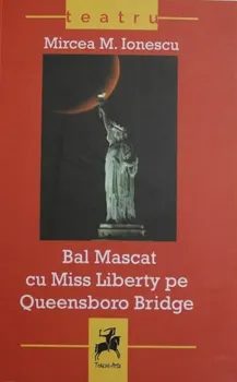 Carte Bal Mascat cu Miss Liberty pe Queensboro Bridge/Mircea M. Ionescu editura Tracus Arte