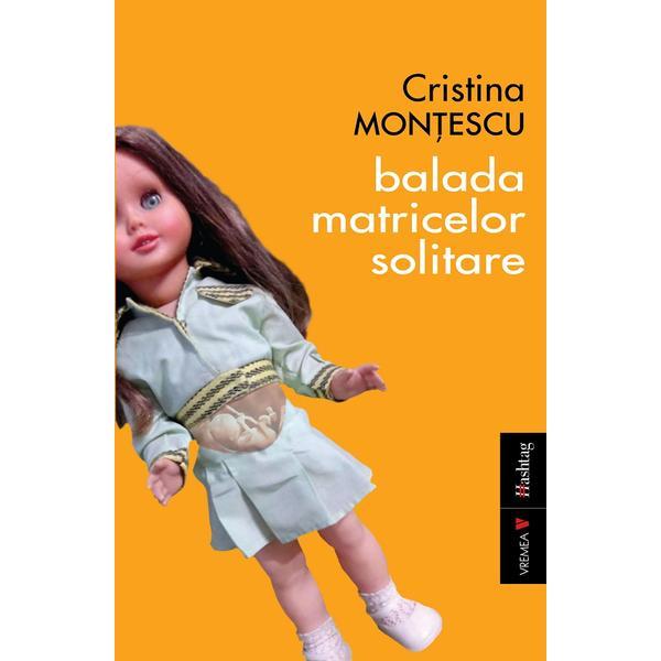 Carte Balada matricelor solitare - Cristina Montescu