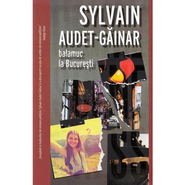 Carte Balamuc la bucuresti - Sylvain Audei-Gainar