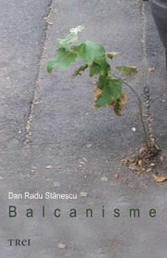 Carte Balcanisme - Dan Radu Stanescu editura Dan Radu St #259;Nescu