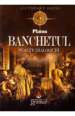 Carte Banchetul si alte dialoguri - Platon editura Platon