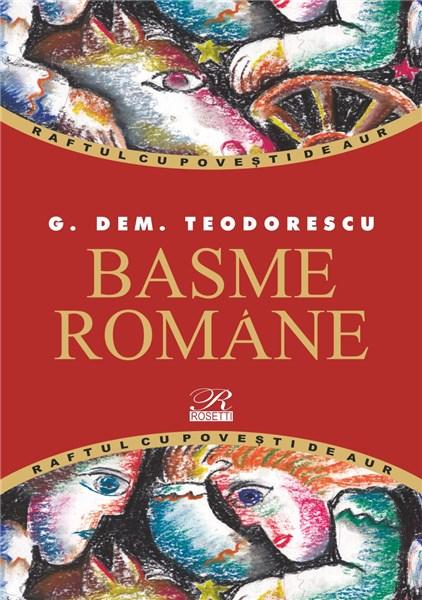 Carte Basme romane autor G. Dem. Teodorescu editura ROSETTI INTERNATIONAL