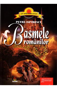 Carte Basmele Romanilor - Petre Ispirescu editura Petre Ispirescu