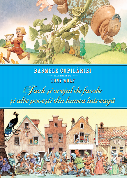 Carte Basmele copilăriei ilustrate de Tony Wolf. Jack și vrejul de fasole și alte povești din lumea întreagă editura Litera