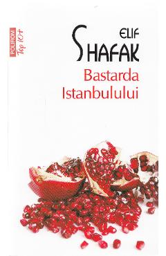Carte Bastarda Istanbulului - Elif Shafak editura Elif Shafak