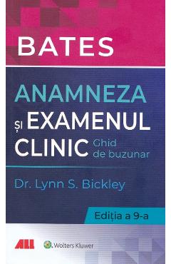 Carte Bates. Anamneza si examenul clinic - Lynn S. Bickley editura Lynn S. Bickley
