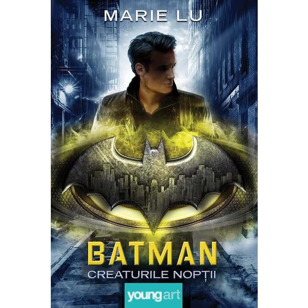 Carte Batman. Creaturile noptii - Marie Lu