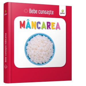 Carte Bebe cunoaste: Mancarea