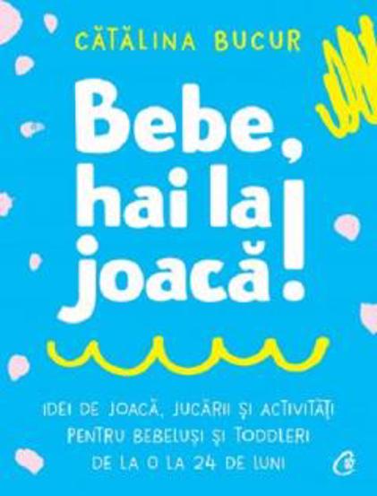 Carte Bebe hai la joacă! editura Curtea Veche