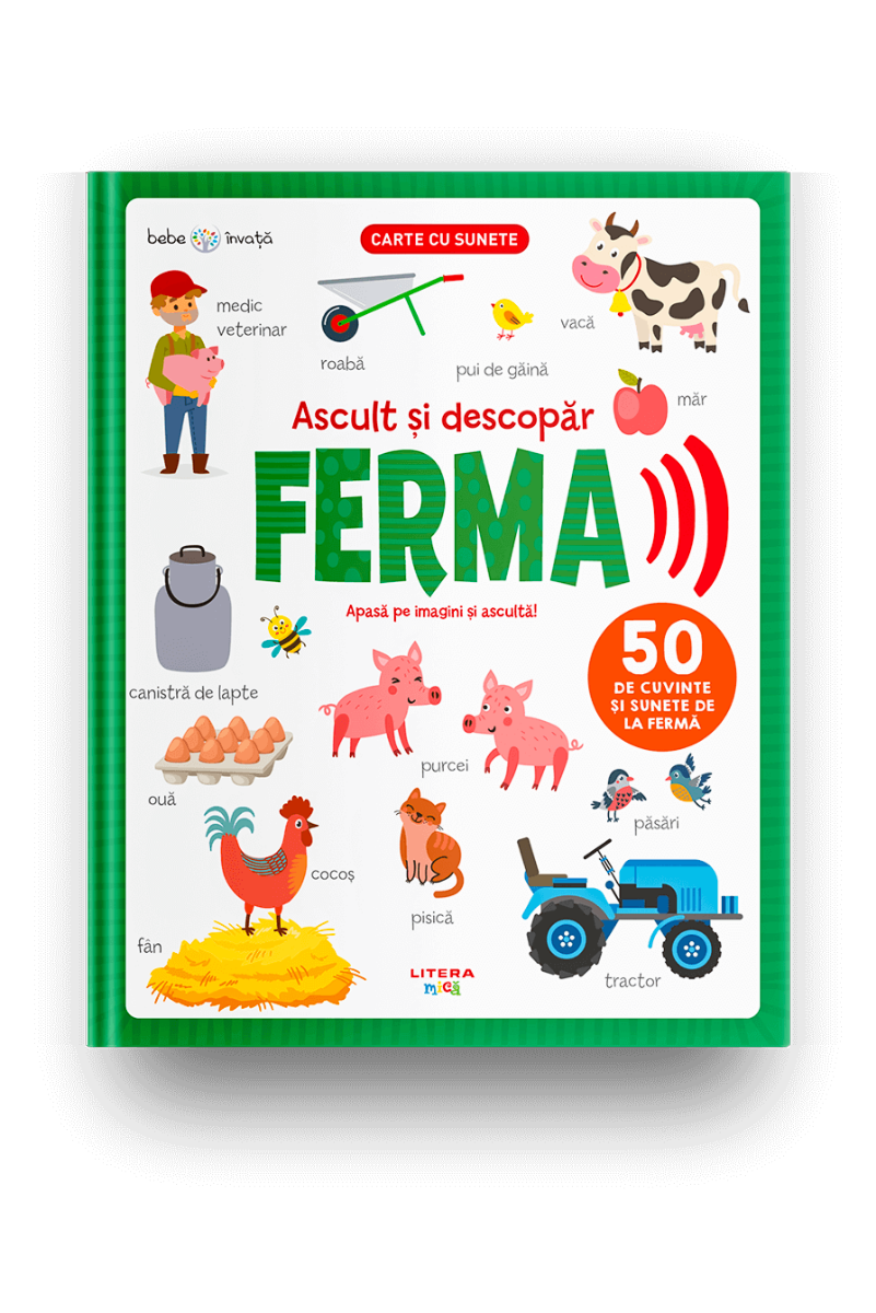 Carte Bebe invata. Ascult si descopar. Ferma. Carte cu sunete editura Litera